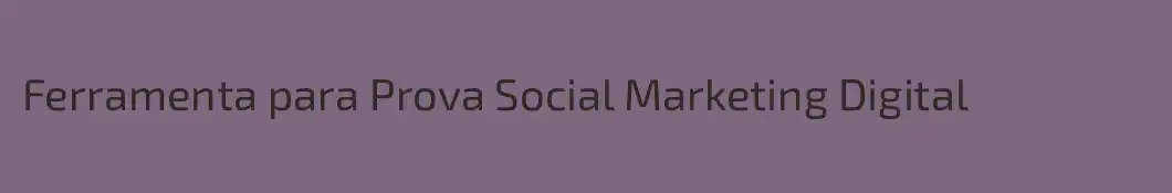 Ferramenta para Prova Social Marketing Digital